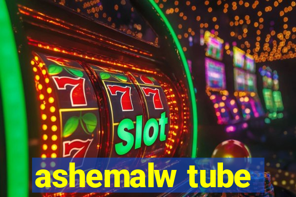 ashemalw tube